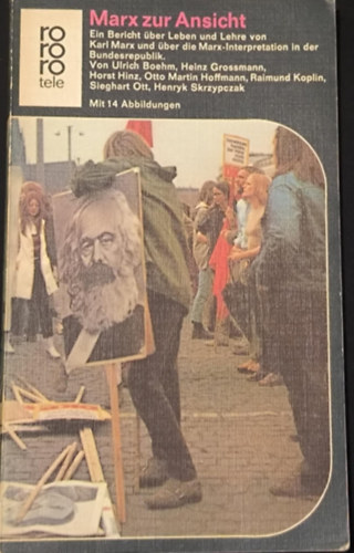 Marx zur Ansicht. Ein Bericht �ber Leben und Lehre von Karl Marx und �ber die Marx-Interpretation in der Bundesrepublik. ("Jelent�s Karl Marx �let�r�l �s tan�t�sair�l, valamint Marx �rtelmez�s�r�l a N�met Sz�vets�gi K�zt�rsas�gban
