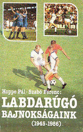 Hoppe-Szab� - Labdarug� bajnoks�gaink(1945-1986)