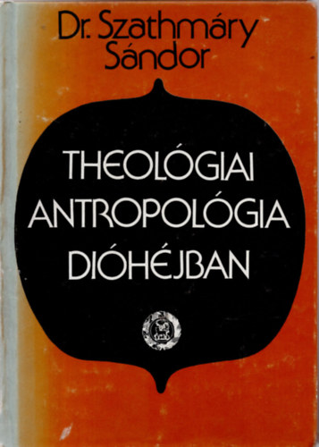Dr. Szathm�ry S�ndor - Theol�giai antropol�gia di�h�jban