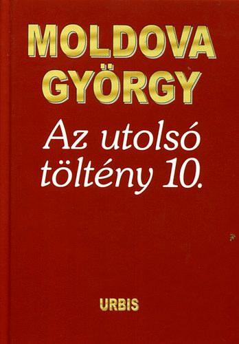 Moldova György - Az utolsó töltény 10. - Önéletrajzi töredékek