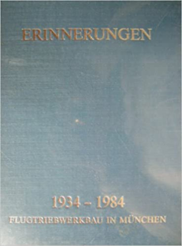 Erinnerungen. 1934 - 1984. Flugtriebwerkbau in M�nchen