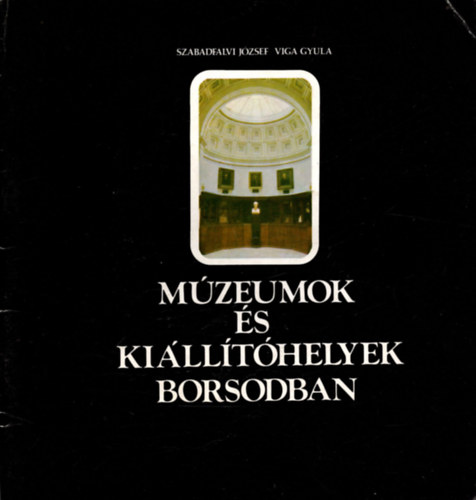 Szabadfalvi J�zsef- Viga Gyula - M�zeumok �s ki�ll�t�helyek Borsodban