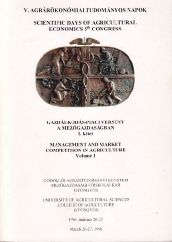 Dr. Dr. Szabó Lajos Magda Sándor - V. Agrárökonómiai Tudományos Napok - Gazdálkodás-piaci verseny a mezőgazdaságban I. kötet 1996. március 26-27.