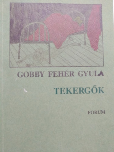 Gobby Feh�r Gyula - Tekerg�k