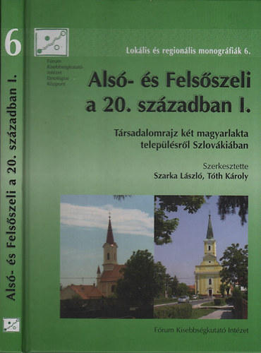 Szarka László; Tóth Károly - Alsó- és Felsőszeli a 20. században I. (Társadalomrajz két magyarlakta településről Szlovákiában)