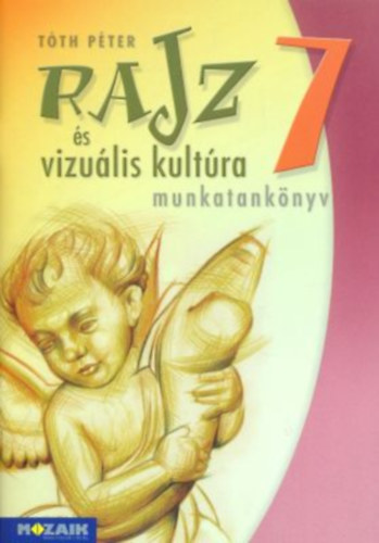 T�th P�ter - Rajz �s vizu�lis kult�ra munkatank�nyv 7. oszt�ly