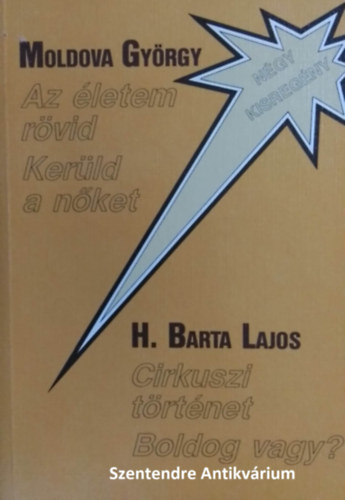 H. Barta Lajos Moldova Gyrgy - Az letem rvid / Kerld a nket / Cirkuszi trtnet / Boldog vagy? - ngy kisregny (sajt kppel! szent. antikv.)