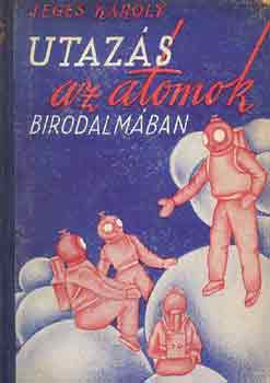 Jeges Károly - Utazás az atomok birodalmában