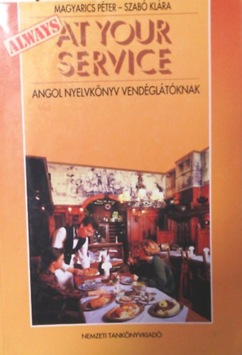 Magyarics Pter; Szab Klra - Always at Your Service Angol nyelvknyv vendgltknak