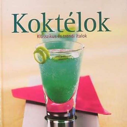 Gyulai Orsolya  (ford.) - Koktlok - Klasszikus s trendi italok