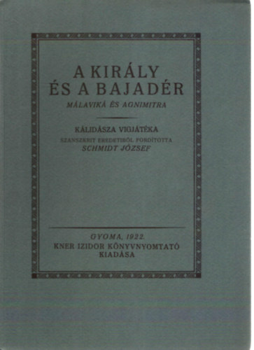 Schmidt Jzsef  Klidsza (ford.) - A kirly s a bajadr (Mlavik s Agnimitra, vgjtk) - (Monumenta Literarum II. sorozat, 2. szm)