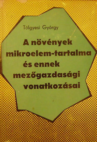 Tölgyesi György - A növények mikroelem-tartalma és ennek mezőgazdasági vonatkozásai