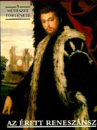 Corvina Kiadó - A művészet története: Az érett reneszánsz