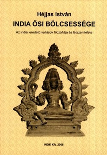 H�jjas Istv�n - India �si b�lcsess�ge (Az indiai eredet� vall�sok filoz�fi�ja �s l�tszeml�lete