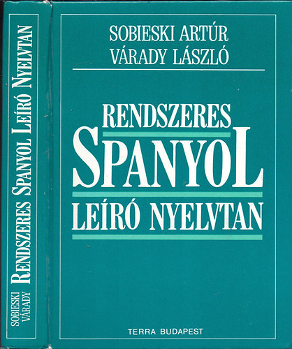 Sobieski Artúr-Várady László - Rendszeres spanyol leíró nyelvtan (Negyedik kiadás)