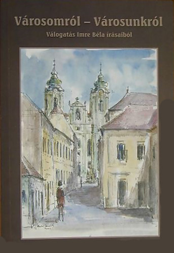 Imre B�la - V�rosomr�l - v�rosunkr�l - V�logat�s Imre B�la �js�g�r� �r�saib�l