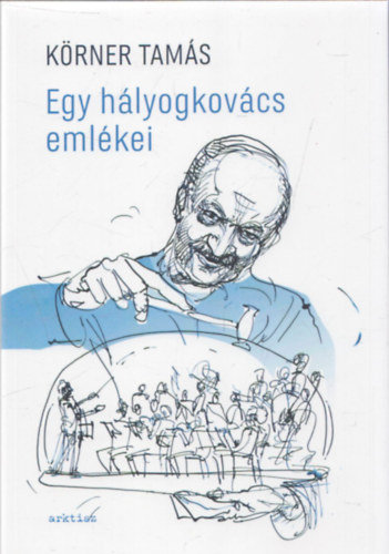 Körner Tamás - Egy hályogkovács emlékei