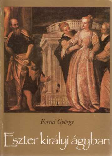 Forrai Gyrgy - Eszter kirlyi gyban - Legendk, gygymdok a biblitl napjainkig