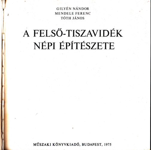 T�th J�nos - Mendele Ferenc - Gily�n N�ndor - A Fels�-Tiszavid�k n�pi �p�t�szete