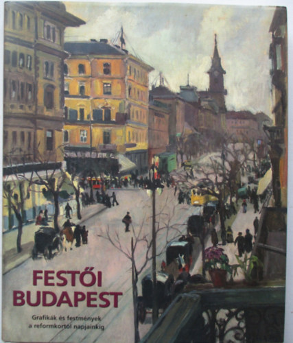 Vrnai Vera - Festi Budapest (grafikk s festmnyek a reformkortl napjainkig)