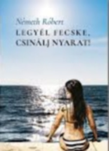 Németh Róbert - Legyél fecske, csinálj nyarat!