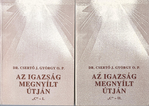 Dr. Csert� Gy�rgy OP - Az igazs�g megny�lt �tj�n "C" - I.-II.