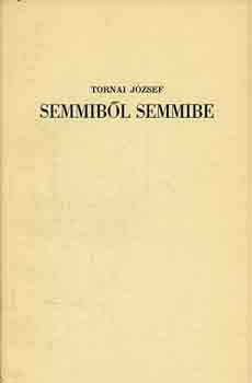 Tornai József - Semmiből semmibe