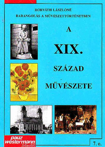 Horvth Lszln - A XIX. szzad mvszete - 7. osztly szmra