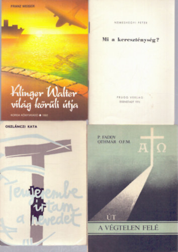 Nemeshegyi Péter, P. Faddy Othmár, Oszlánczi Kata Franz Weiser - 4 db vallási témájú kötet: Klinger Walter világ körüli útja - Mi a kereszténység? - Út a végtelen felé - Tenyerembe írtam a nevedet