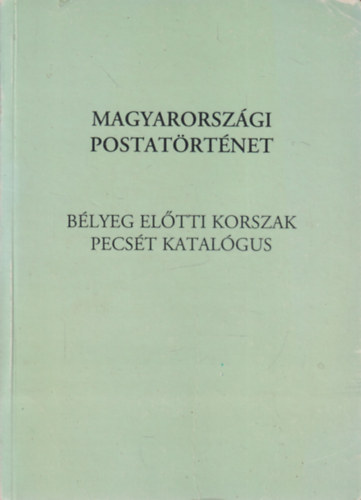 Magyarorszgi postatrtnet- Blyeg eltti korszak pecst katalgus