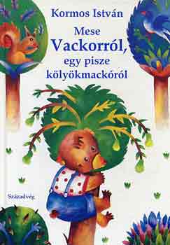 Kormos Istv�n - Mese Vackorr�l, egy pisze k�ly�kmack�r�l