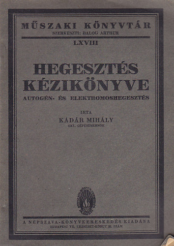 K�d�r Mih�ly - Hegeszt�s K�zik�nyve. Autog�n- �s elektromoshegeszt�s