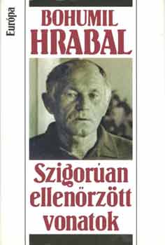 Bohumil Hrabal - Szigor�an ellen�rz�tt vonatok