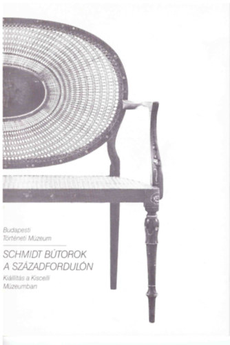Kiss Éva - Schmidt bútorok a századfordulón (Kiállítás a Kisceli Múzeumban)