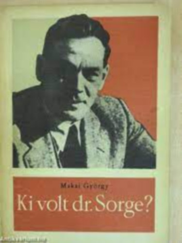 Makai GYrgy - Ki volt dr. Sorge?