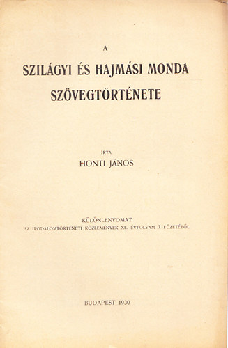 Honti Jnos - A szilgyi s hajmsi monda szvegtrtnete (Klnlenyomat az irodalomtrtneti kzlemnyek XL. vfolyam 3. fzetbl)