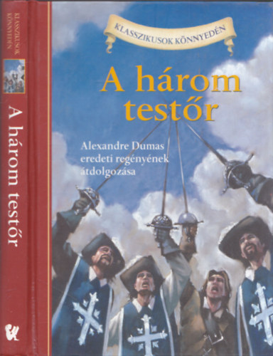 Alexandre Dumas Oliver Ho  (tdolg.) - A hrom testr (Klasszikusok Knnyedn)
