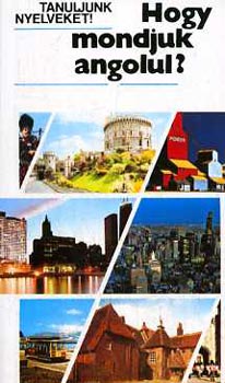 Antal M.-Heller A. - Hogy mondjuk angolul? (Tanuljunk nyelveket!)