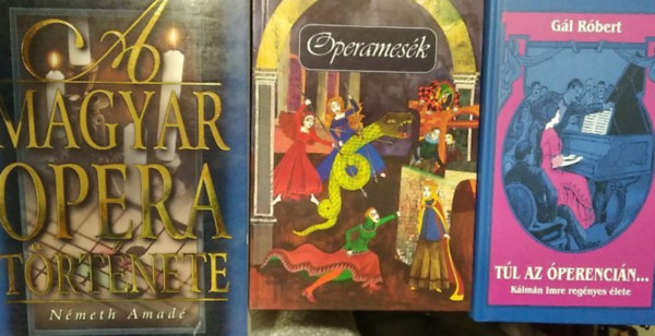 Németh Amadé, Tótfalusi István, Gál Róbert - 3 db-os könyvcsomag, opera: A magyar opera története+ Operamesék+ Túl az Óperencián - Kálmán Imre regényes élete