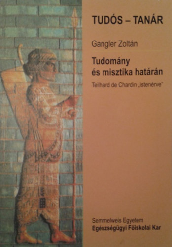 Gangler Zoltn - Tudomny s misztika hatrn - Teilhard de Chardin "istenrve"