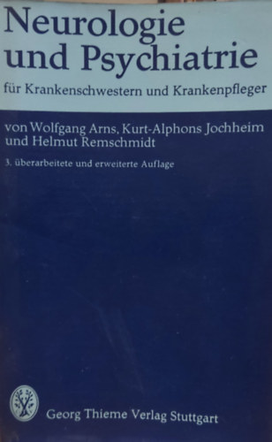 Kurt-Alphons Jochheim, Helmut Remschmidt Wolfgang Arns - Neurologie und Psychiatrie fr Krankenschwestern und Krankenpfleger (Neurolgia s pszichitria polnknek)