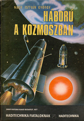 Nagy Istv�n Gy�rgy - H�bor� a kozmoszban (Haditechnika fiataloknak)