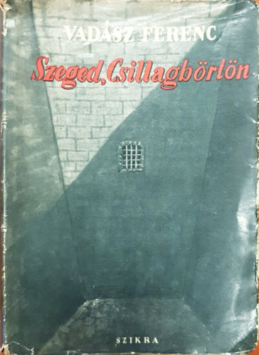 Vadász Ferenc - Szeged, csillagbörtön