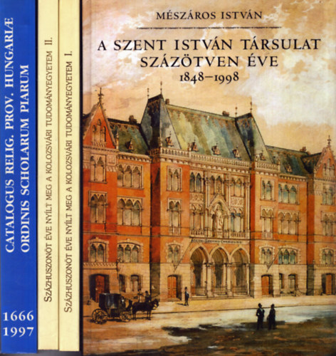 Koltai András, Gazda István Mészáros István (szerk.) - 3 db helytörténeti mű (4 kötetben): A Szent István Társulat százötven éve 1848-1998 + A Magyar Piarista Rendtartomány történeti névtára 1666-1997 + Százhuszonöt éve nyílt meg a Kolozsvári Tudományegyetem I-II.