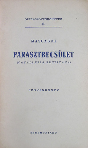 Pietro Mascagni - Parasztbecslet (Cavalleria Rusticana) - Operaszvegknyvek 4.