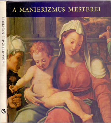H. Tak�cs Marianna - A manierizmus mesterei (2., jav�tott kiad�s - Remekm�vek magyarorsz�gi m�zeumokban)