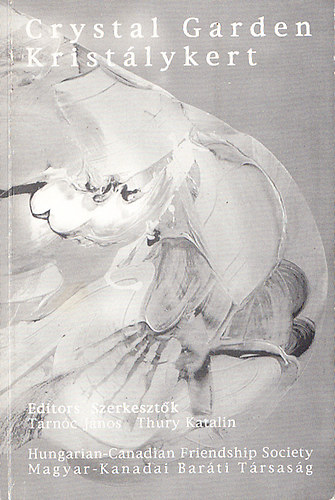 Tarnóc János; Thury Katalin (szerk.) - Kristálykert - Crystal garden (Kortárs kanadai angol nyelvű költők antológiája) - Dedikált