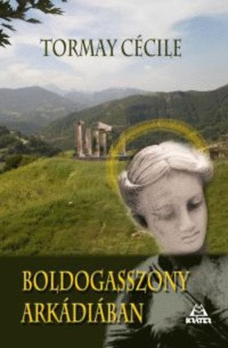 Tormay C�cile - Boldogasszony Ark�di�ban - Nagy novell�sk�nyv