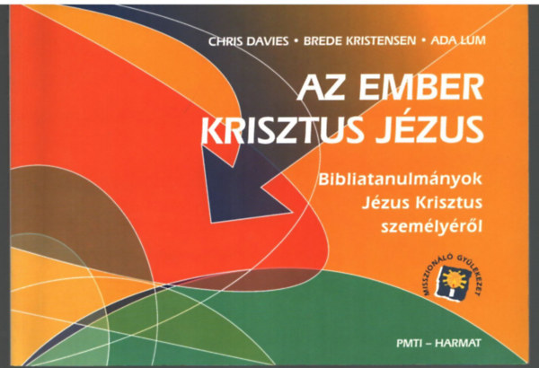 Brede Kriestensen, Ada Lum Chris Davies - Az ember  Krisztus Jzus - Bibliatanulmnyok Jzus Krisztus szemlyrl