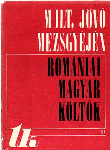 M�lt, j�v� mezsgy�j�n -rom�niai magyar k�lt�k